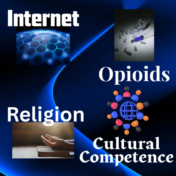 Internet, Opioids, Religion, and Cultural Competence!