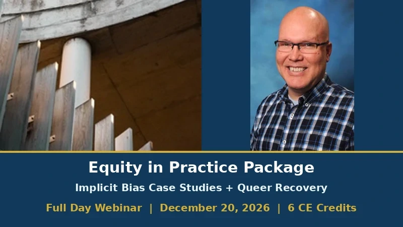 Equity in Practice Package: Implicit Bias Case Studies + Queer Recovery Through a Different Lens - 6 CE Credits