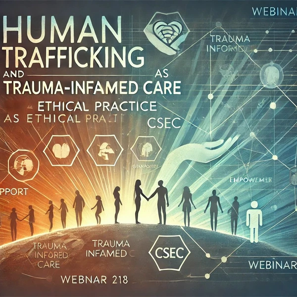 Human Trafficking and Trauma-informed Care as Ethical Practice