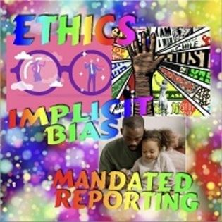 Ethics, Mandated reporting, Social Justice, and Implicit Bias